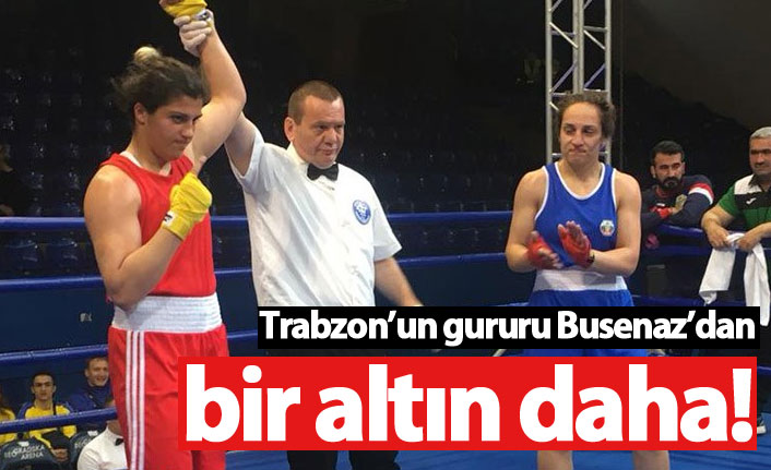 Trabzon'un gururu Busenaz Sürmeneli'den bir altın daha