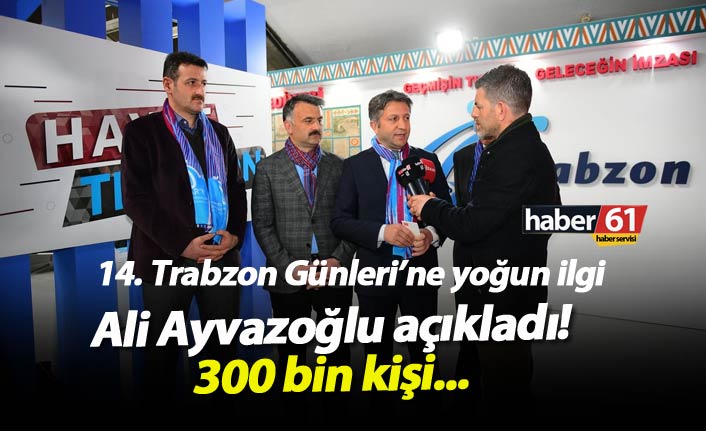 Ali Ayvazoğlu açıkladı! Trabzon Günleri'ne 300 bin kişi...