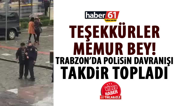 Trabzon'da Polisin davranışı takdir topladı