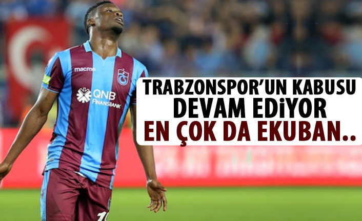 Trabzonspor'un kabusu devam ediyor! En çok da Ekuban!