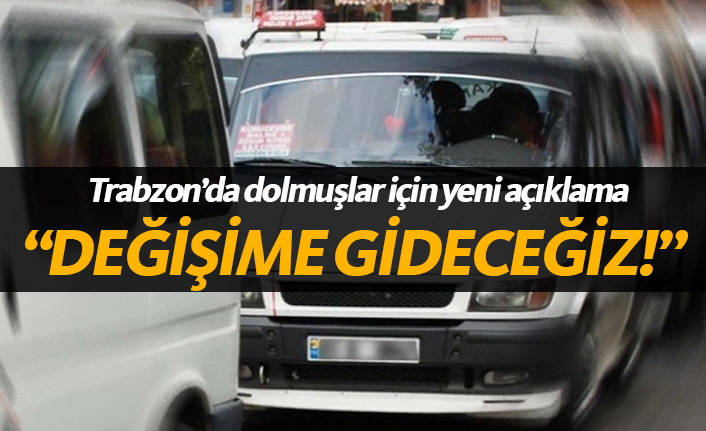 Trabzon'da dolmuşlarda değişime gidilecek!