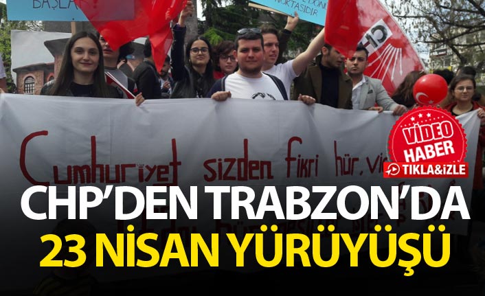 CHP'den Trabzon'da 23 Nisan Yürüyüşü