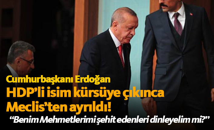 Erdoğan HDP'li isim kürsüye çıkınca Meclis'ten ayrıldı