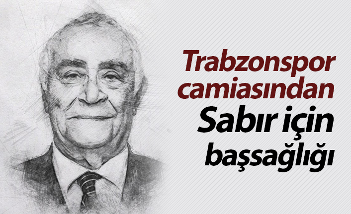Trabzonspor camiasından Sabır için başsağlığı