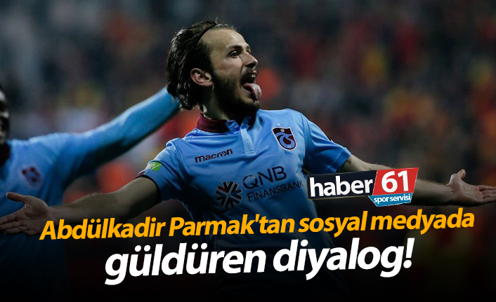 Abdülkadir Parmak'tan sosyal medyada güldüren diyalog!