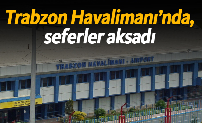 Trabzon'da seferler aksadı