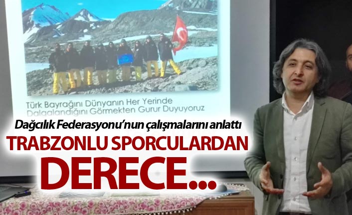 Dağcılık Federasyonu’nun çalışmalarını anlattı - Trabzonlu Sporculardan derece...