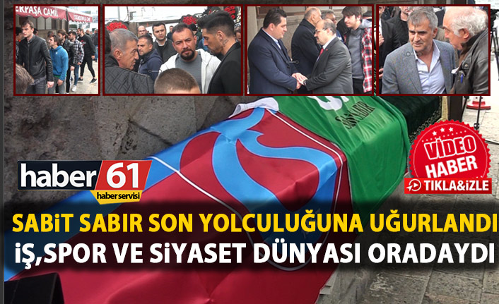 Sabit Sabır son yolculuğuna uğurlandı