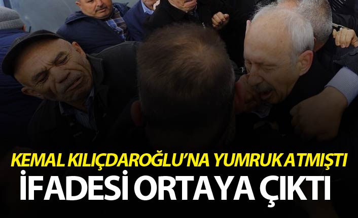 Kemal Kılıçdaroğlu'na yumruk atan kişinin ifadesi ortaya çıktı