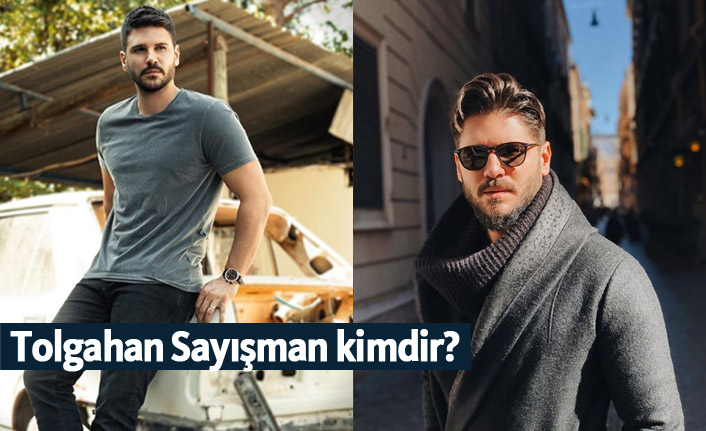 Tolgahan Sayışman kimdir, nerelidir, kaç yaşındadır?
