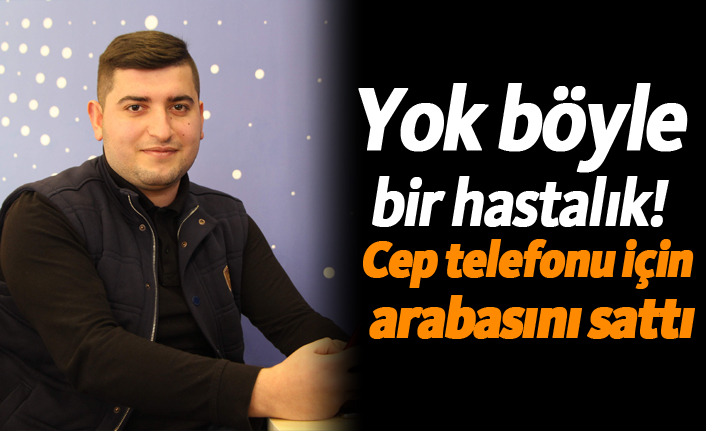 Cep telefonu için arabasını sattı!