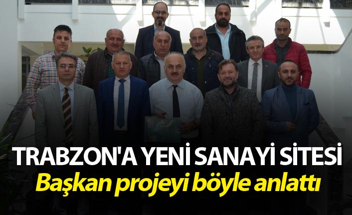 Trabzon'a yeni sanayi sitesi - Başkan projeyi böyle anlattı