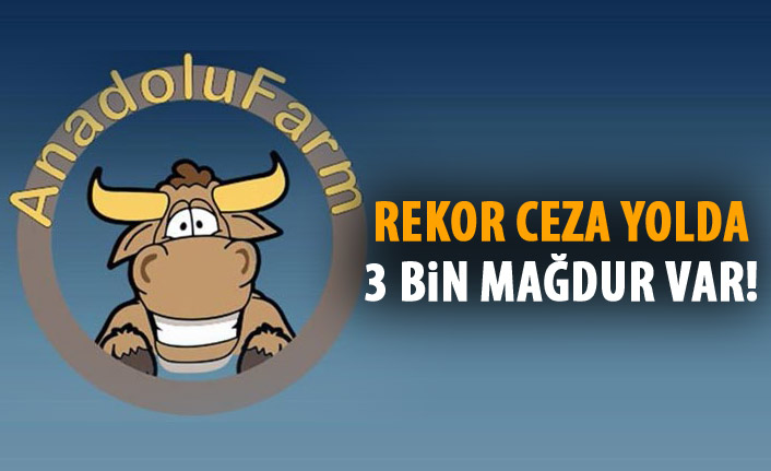 Anadolu Farm davasında flaş gelişme! Rekor ceza talebi