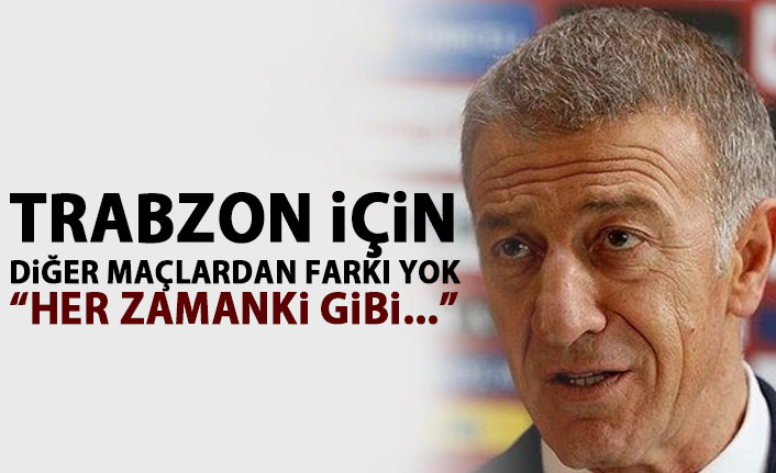 Trabzonspor için diğer maçlardan farkı yok