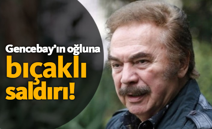 Orhan Gencebay'ın oğlu Gökhan Gencebay'a bıçaklı saldırı!