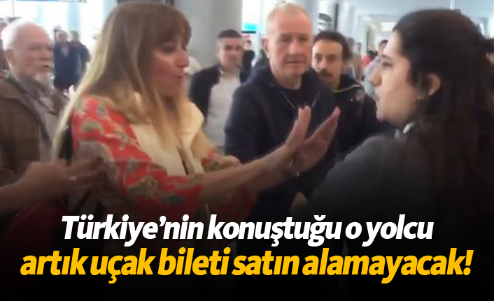 Türkiye’nin konuştuğu o yolcu artık uçak bileti satın alamayacak!