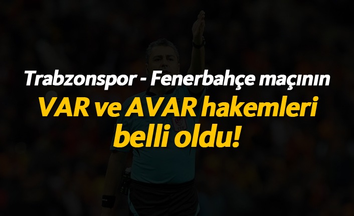 Trabzonspor - Fenerbahçe maçının VAR hakemi belli oldu!