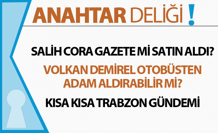 Anahtar Deliği : Trabzon’da medya kulisi: Gazete iddiası, Volkan Demirel ve şehir gündemi