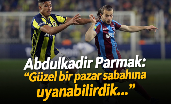 Abdulkadir Parmak: "Güzel bir pazar sabahına uyanabilirdik..."