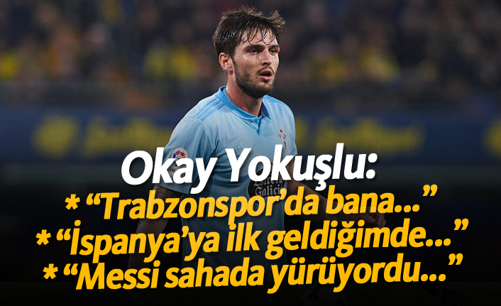 Okay Yokuşlu: "Trabzonspor'da bana..."