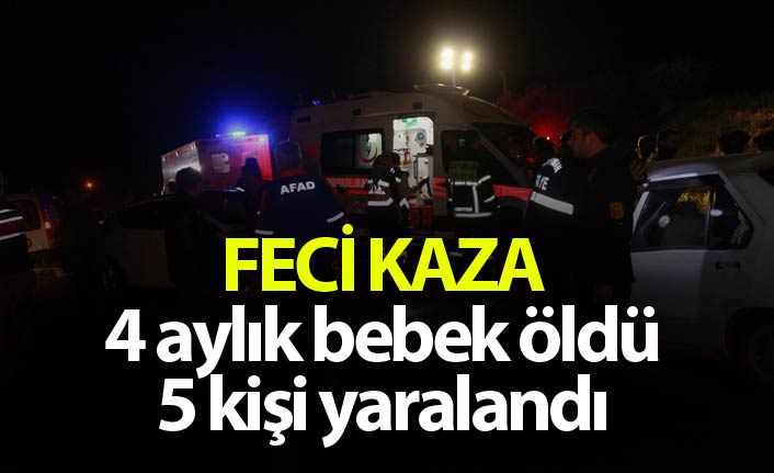 Feci kaza: 4 aylık bebek öldü, 5 kişi yaralandı