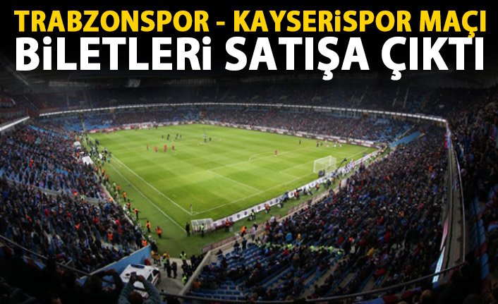 Trabzonspor - Kayserispor maçı biletleri satışta