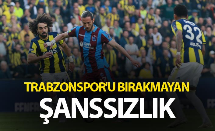 Trabzonspor'u bırakmayan şanssızlık