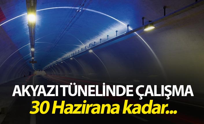 Akyazı Tünelinde çalışma - 30 Hazirana kadar...