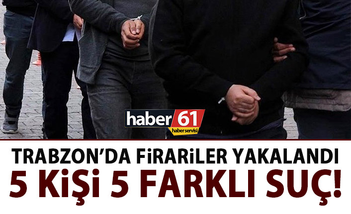 Trabzon’da firariler yakalandı!