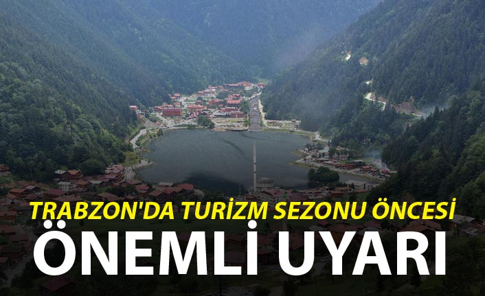 Trabzon'da turizm sezonu öncesi önemli uyarı