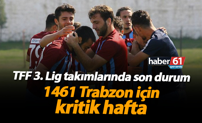 1461 Trabzon için kritik hafta!
