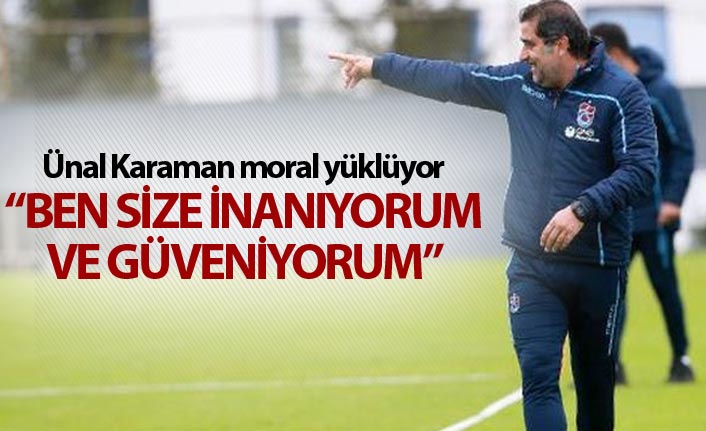Ünal Karaman moral yüklüyor