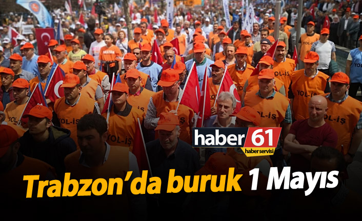 Trabzon'da 1 Mayıs buruk geçti