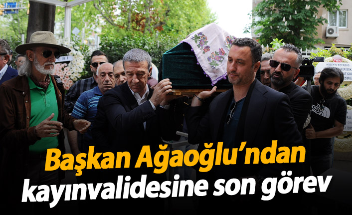 Başkan Ağaoğlu'ndan kayınvalidesine son görev