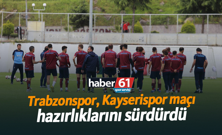 Trabzonspor, İM Kayserispor maçı hazırlıklarını sürdürdü!
