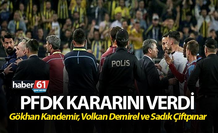 PFDK açıkladı - Gökhan Kandemir, Volkan Demirel ve Sadık Çiftpınar