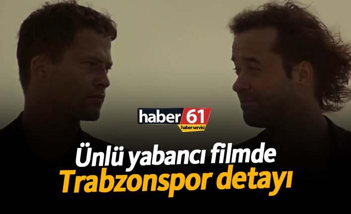 Ünlü yabancı filmde Trabzonspor detayı!