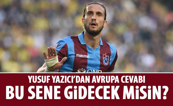 Yusuf Yazıcı'dan Avrupa cevabı!
