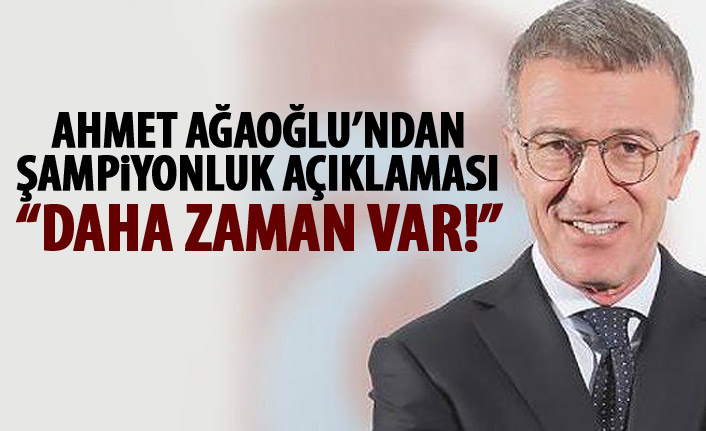 Ahmet Ağaoğlu'ndan şampiyonluk açıklaması!