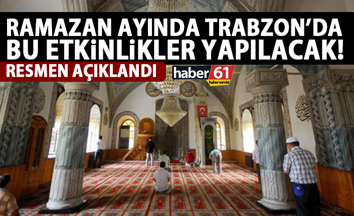 İşte Ramazan ayında Trabzon'da yapılacak etkinlikler