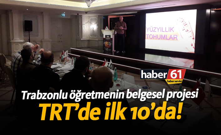 Trabzonlu öğretmenin belgesel projesi TRT'de ilk 10'da!