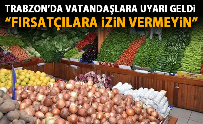 Trabzon'da kritik uyarı: Ramazan fırsatçılarına izin vermeyin