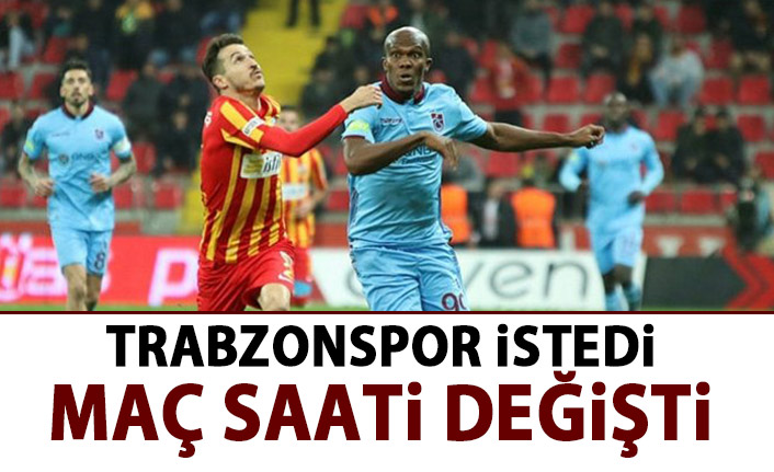 Trabzonspor Kayserispor maçının saati değişti!