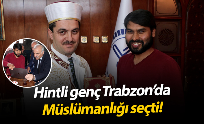 Hintli genç, Trabzon'da müslümanlığı seçti!