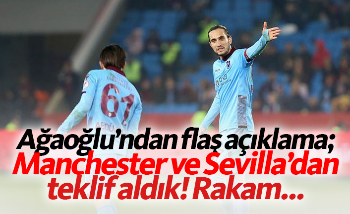 Ağaoğlu'ndan flaş açıklama: Manchester United ve Sevilla'dan teklif aldık!