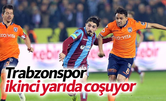 Trabzonspor ikinci yarıda coşuyor