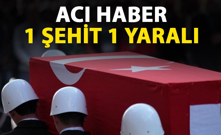 Acı Haber geldi - 1 şehit 1 yaralı
