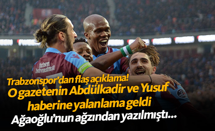 Trabzonspor Yusuf ve Abdülkadir iddiasını yalanladı!