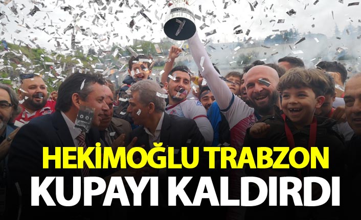 Hekimoğlu Trabzon şampiyonluk kupasını aldı