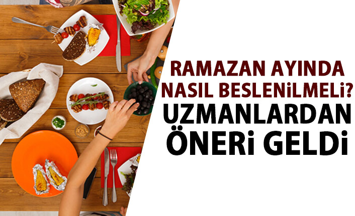 Ramazan ayında nasıl beslenilmeli?